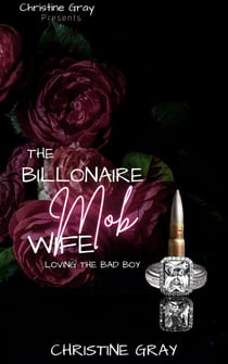 The Billionaire Mob Wife; Loving the Bad Boy