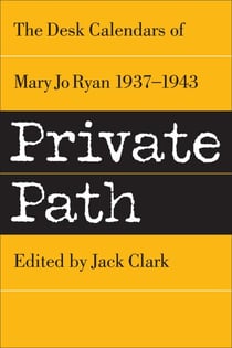 Private Path: The Desk Calendars of Mary Jo Ryan , 1937--1943 - Mary Jo Clark books, #2