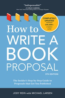 How to Write a Book Proposal - The Insider's Step-by-Step Guide to Proposals that Get You Published
