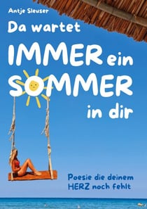 Da wartet immer ein Sommer in dir - Poesie die deinem Herz noch fehlte