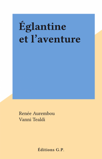 Églantine et l'aventure