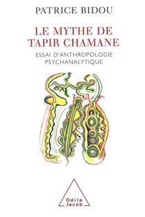 Le Mythe de Tapir Chamane - Essai d’anthropologie psychanalytique