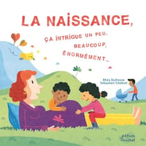 La naissance, ça intrigue un peu, beaucoup,...