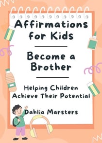 Affirmations for Kids – Become a Brother - Affirmations for Kids, #1