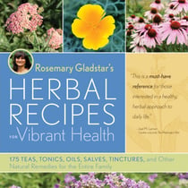 Rosemary Gladstar's Herbal Recipes for Vibrant Health - 175 Teas, Tonics, Oils, Salves, Tinctures, and Other Natural Remedies for the Entire Family