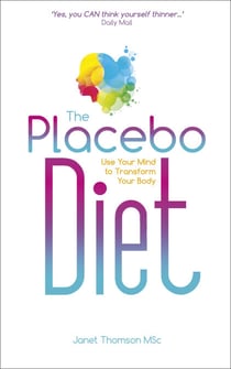 The Placebo Diet - Use Your Mind to Transform Your Body