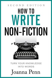How to Write Non-Fiction: Turn Your Knowledge Into Words Second Edition