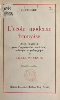L'école moderne française - Guide pratique pour l'organisation matérielle, technique et pédagogique de l'école populaire
