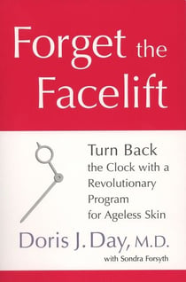 Forget the Facelift - Turn Back the Clock with a Revolutionary Program for Ageless Skin