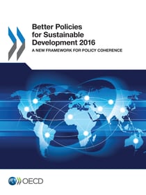 Better Policies for Sustainable Development 2016 - A New Framework for Policy Coherence