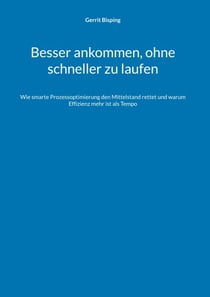 Besser ankommen, ohne schneller zu laufen - Wie smarte Prozessoptimierung den Mittelstand rettet und warum Effizienz mehr ist als Tempo