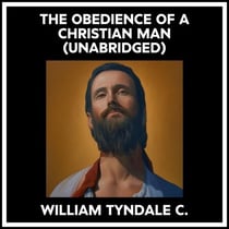 The Obedience Of A Christian Man (Unabridged)