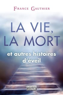 La vie, la mort et autres histoires d'éveil - VIE APRES LA MORT [NUM]