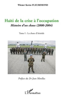 Haïti de la crise à l'occupation - Histoire d'un chaos (2000-2004) - Tome I : La chute d'Aristide