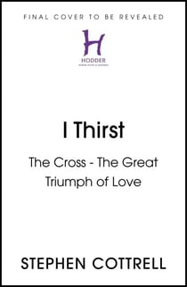 I Thirst - The Cross - The Great Triumph of Love
