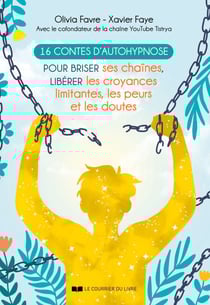 16 contes d'autohypnose - Pour briser ses chaînes, libérer les croyances limitantes, les peurs et les doutes