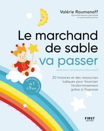 Le marchand de sable va passer - 20 histoires et des ressources ludiques pour favoriser l'endormisse - 20 histoires et des ressources ludiques pour favoriser l'endormissement grâce à l'hypnose - à lire avec les enfants de 1 à 9 ans.