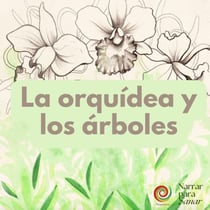La orquidea y los árboles - Narrar Para Sanar, #1