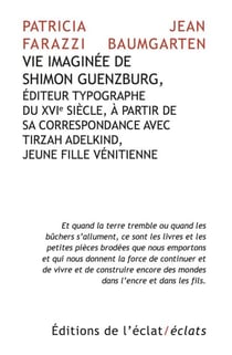 Vie imaginée de Shimon Guenzburg,  Éditeur typographe du XVIe siècle, à partir de  sa correspondance avec  Tirzah Adelkind, jeune fille vénitienne