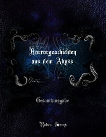 Horrorgeschichten aus dem Abyss - Gesamtausgabe - Teil 1 + Teil 2