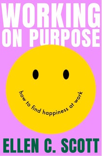 Working on Purpose - How to find happiness at work