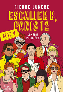 Escalier B, Paris 12 - Acte 5 - La nouvelle comédie policière en 5 actes