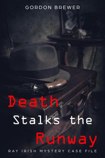 Death Stalks the Runway - Ray Irish Mystery Case File, #1