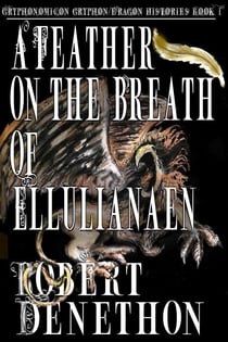 A Feather on the Breath of Ellulianaen - Gryphonomicon Gryphon-Dragon Histories, #1