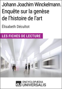 Johann Joachim Winckelmann. Enquête sur la genèse de l'histoire de l'art d'Élisabeth Décultot - Les Fiches de Lecture d'Universalis