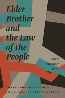 Elder Brother and the Law of the People - Contemporary Kinship and Cowessess First Nation
