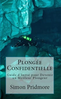 Plongée Confidentielle - Guide d’Initié pour Devenir un Meilleur Plongeur - La Série Plongée, #2