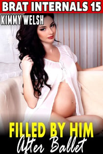 Filled by Him After Ballet : Brat Internals 15 (Breeding Erotica Age Gap Erotica Virgin Erotica First Time Erotica) - Brat Internals, #15