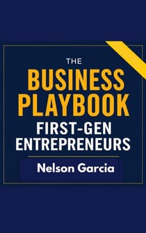 The Business Playbook: First-Gen Entrepreneurs - The Business Playbook, #1