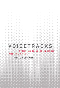 Voicetracks - Attuning to Voice in Media and the Arts
