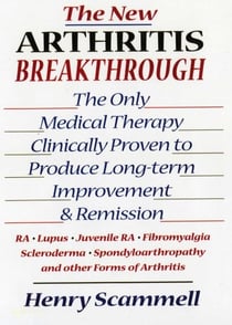 The New Arthritis Breakthrough - The Only Medical Therapy Clinically Proven to Produce Long-term Improvement and Remission of RA, Lupus, Juvenile RS, Fibromyalgia, Scleroderma, Spondyloarthropathy, & Other Inflammatory Forms of Arthritis
