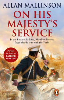 On His Majesty's Service - A tense, fast-paced unputdownable military page-turner from bestselling author Allan Mallinson