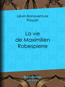 La vie de Maximilien Robespierre