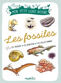 Les fossiles - Les trouver - Les identifier - Les collectionner
