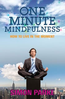 One-Minute Mindfulness - How to Live in the Moment