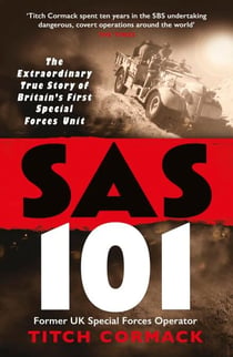 SAS 101 - The Action-Packed True Story of the WWII Heroes Who Made The SAS