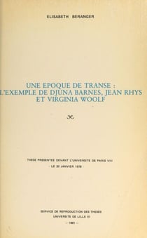 Une époque de transe : l'exemple de Djuna Barnes, Jean Rhys et Virginia Woolf - Thèse présentée devant l'Université de Paris VIII, le 30 janvier 1978