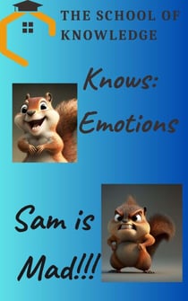 The School Of Knowledge Knows Emotions:  Sam Is Mad