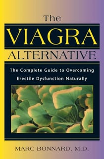 The Viagra Alternative - The Complete Guide to Overcoming Erectile Dysfunction Naturally