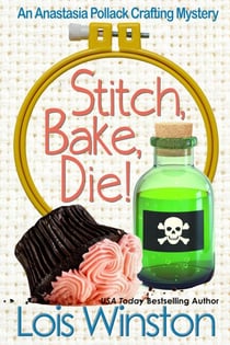 Stitch, Bake, Die! - An Anastasia Pollack Crafting Mystery, #10