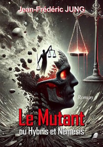 Le Mutant - ou Hybris et Némésis