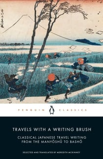 Travels with a Writing Brush - Classical Japanese Travel Writing from the Manyoshu to Basho