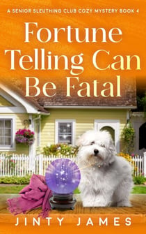 Fortune Telling Can Be Fatal - A Senior Sleuthing Club Cozy Mystery, #4
