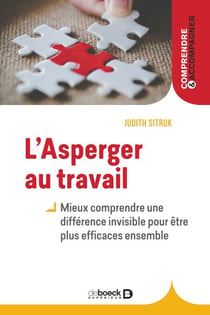 L’Asperger au travail : une différence invisible - Mieux comprendre une différence invisible pour être plus efficaces ensemble