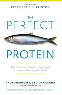 The Perfect Protein - The Fish Lover's Guide to Saving the Oceans and Feeding the World