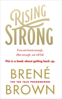 Rising Strong - The inspiring bestseller to help you create a life you love, from the author of Dare to Lead and The Gifts of Imperfection